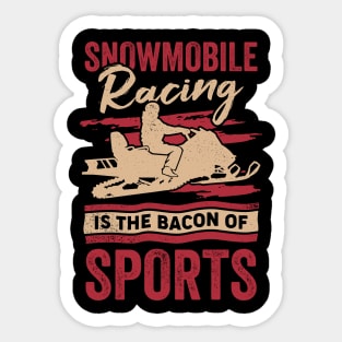 Snowmobile Racing Is The Bacon Of Sports Sticker